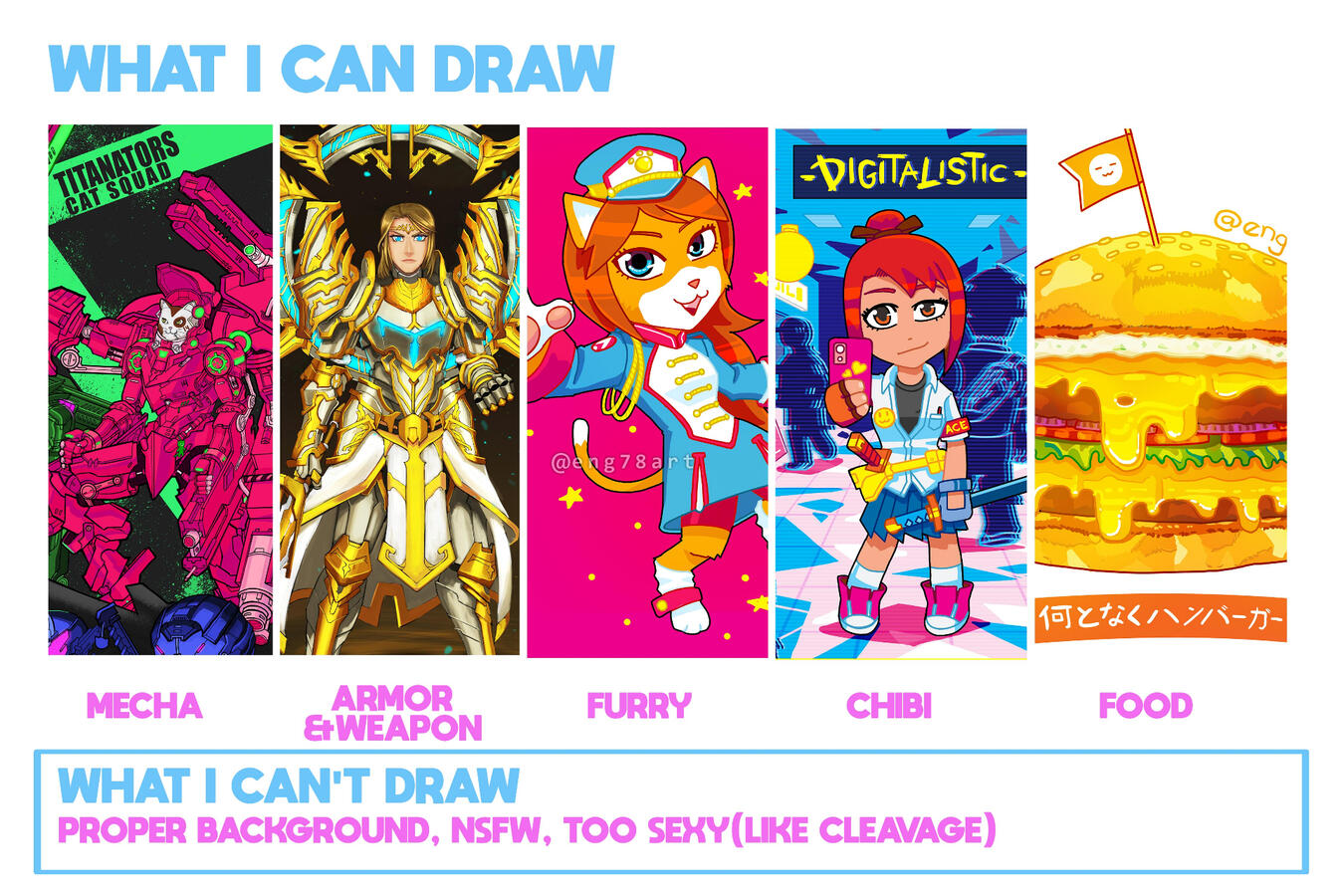 What I can draw - mecha, armor/weaponry, furry, chibi, food.